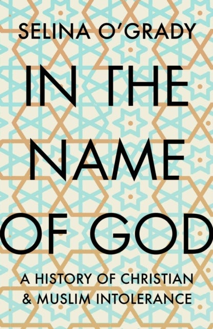 In the Name of God - A History of Christian and Muslim Intolerance