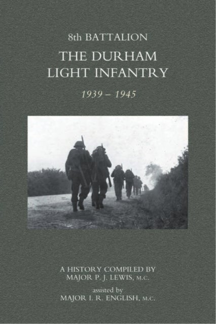 8th Battalion the Durham Light Infantry 1939-1945