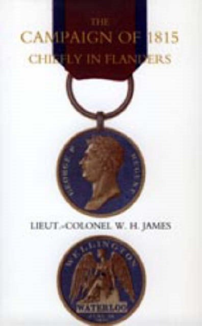 Campaign of 1815 Chiefly in Flanders