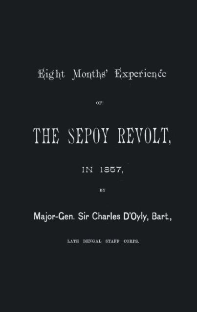 EIGHT MONTHS' EXPERIENCE OF THE SEPOY REVOLT IN 1857