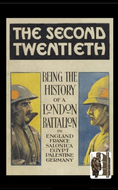 SECOND TWENTIETH - Being the History of the 2/20th Battalion London Regiment in England, France, Salonica, Egypt, Palestine, Germany