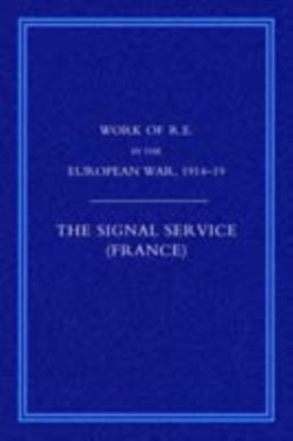 Work of the Royal Engineers in the European War 1914-1918 - Signal Service in the European War of 1914-1918 (France)