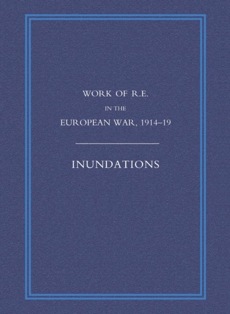 WORK OF THE ROYAL ENGINEERS IN THE EUROPEAN WAR 1914-1918 - Inundations