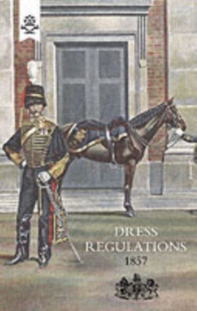 Regulations for the Dress of General Staff and Regimental Officers of the Army 1857
