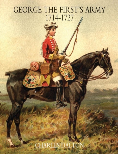 GEORGE THE FIRST''S ARMY 1714-1727 Volume Two