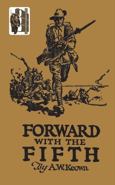 FORWARD WITH THE FIFTH. The story of Five Years War Service, Fifth Inf. Batt., A.I.F. - The Story of Five Years War Service, Fifth Inf. Batt., AIF
