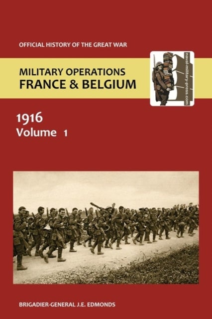 France and Belgium 1916. Vol I. Sir Douglas Haig'' S Command to the 1st July - Battle of the Somme. Official History of the Great War.