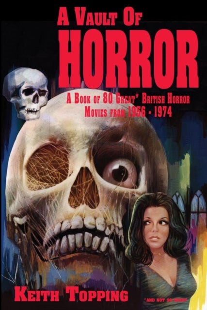 A Vault of Horror: A Book of 80 Great British Horror Movies From 1956 – 1974