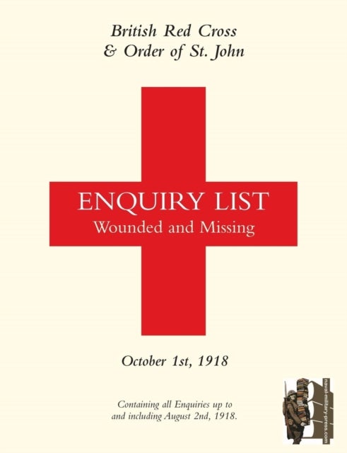 BRITISH RED CROSS AND ORDER OF ST JOHN ENQUIRY LIST FOR WOUNDED AND MISSING - OCTOBER 1ST 1918 Part One