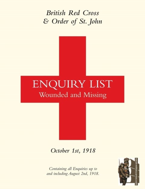 BRITISH RED CROSS AND ORDER OF ST JOHN ENQUIRY LIST FOR WOUNDED AND MISSING - OCTOBER 1ST 1918 Part One