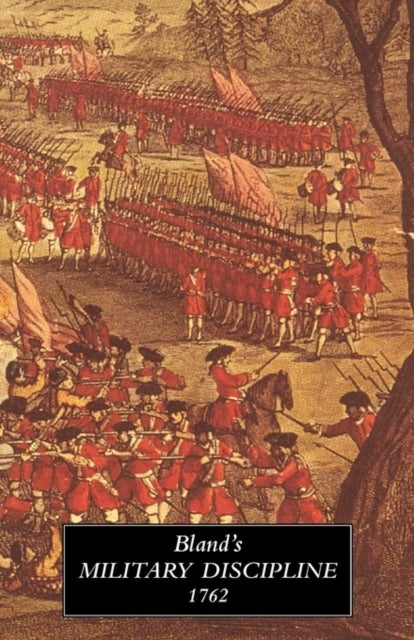 TREATISE OF MILITARY DISCIPLINE 1762In Which is Laid Down and Explained The Duty of the Officer and Soldier - in Which is Laid Down and Explained the Duty of the Officer and Soldier