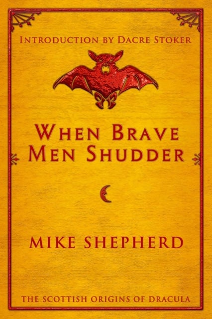 When Brave Men Shudder - The Scottish origins of Dracula