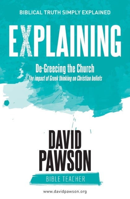 EXPLAINING De-Greecing the Church - The impact of Greek thinking on Christian Beliefs
