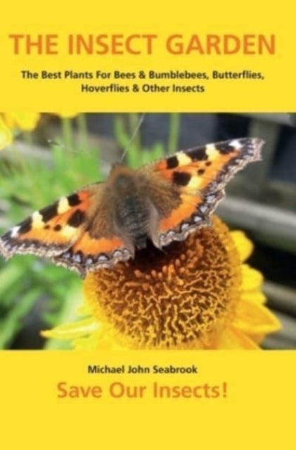 The Insect Garden - The Best Plants For Bees & Bumblebees, Butterflies, Hoverflies & Other Insects