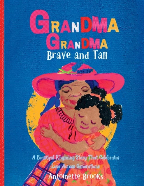 Grandma Grandma, Brave and Tall - A Beautiful Rhyming Story that Celebrates Love Across DIfferent Generations