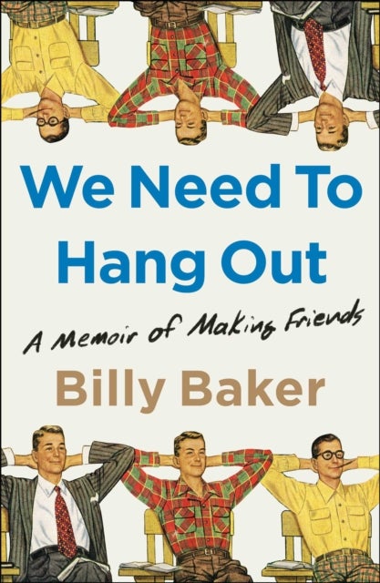 We Need to Hang Out - A Memoir of Making Friends