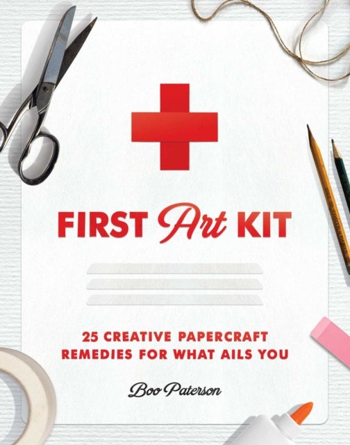 First Art Kit - 25 Creative Papercraft Remedies for What Ails You