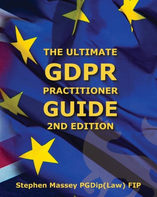 The Ultimate GDPR Practitioner Guide (2nd Edition) - Demystifying Privacy & Data Protection