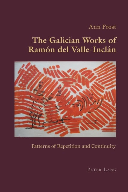 The Galician Works of Ramón del Valle-Inclán - Patterns of Repetition and Continuity
