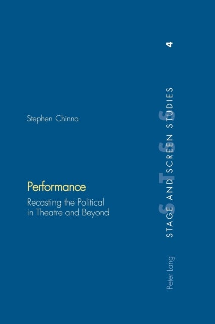 Performance - Recasting the Political in Theatre and Beyond