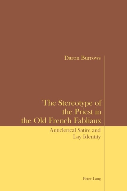 The Stereotype of the Priest in the Old French Fabliaux - Anticlerical Satire and Lay Identity