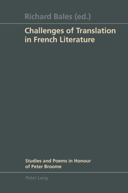 Challenges of Translation in French Literature - Studies and Poems in Honour of Peter Broome