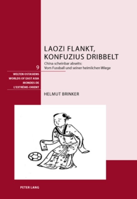 Laozi Flankt, Konfuzius Dribbelt - China Scheinbar Abseits: - Vom Fussball Und Seiner Heimlichen Wiege