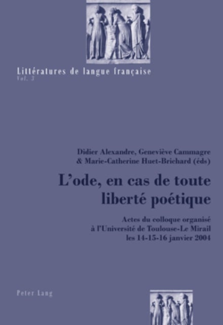 L'ode, en cas de toute liberte poetique - Actes du colloque organise a l'Universite de Toulouse-Le Mirail les 14-15-16 janvier 2004