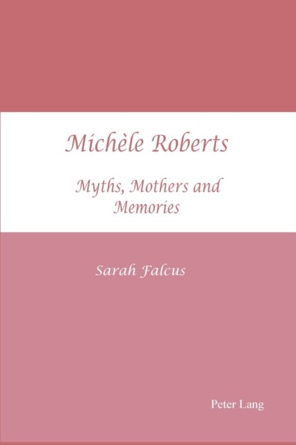 Michèle Roberts - Myths, Mothers and Memories