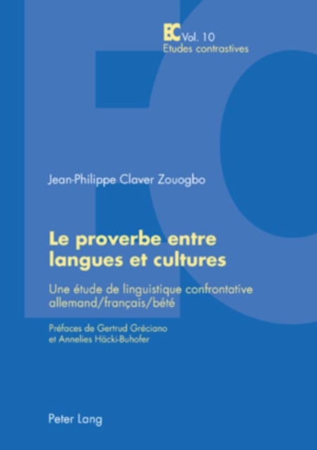 Le proverbe entre langues et cultures - Une Etude de Linguistique Confrontative Allemand/Francais/Bete- Prefaces de Gertrud Greciano Et Annelies Haecki-Buhofer