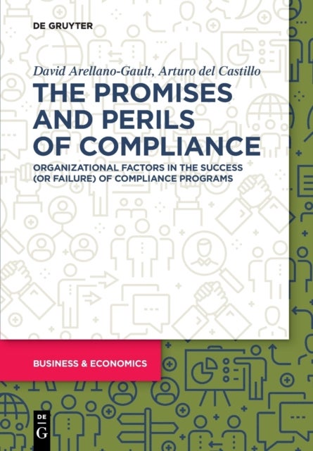 The Promises and Perils of Compliance - Organizational factors in the success (or failure) of compliance programs