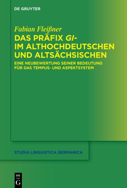 Das Prafix gi- im Althochdeutschen und Altsachsischen - Eine Neubewertung seiner Bedeutung fur das Tempus- und Aspektsystem