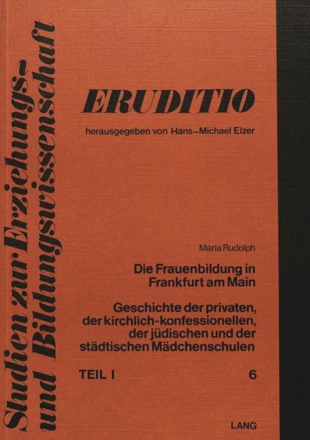 Die Frauenbildung in Frankfurt am Main - Geschichte der privaten, der kirchlich-konfessionellen, der juedischen und der staedtischen Maedchenschulen- Historische Darstellung der Frankfurter Maedchenschulen- Teil 1