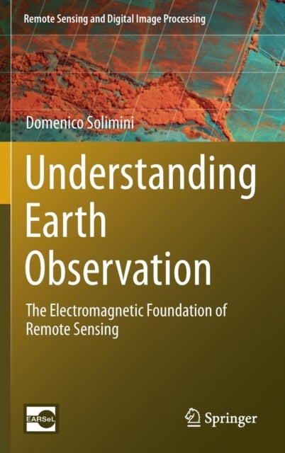 Understanding Earth Observation - The Electromagnetic Foundation of Remote Sensing