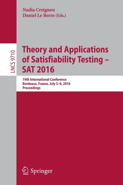 Theory and Applications of Satisfiability Testing ¿ SAT 2016 - 19th International Conference, Bordeaux, France, July 5-8, 2016, Proceedings