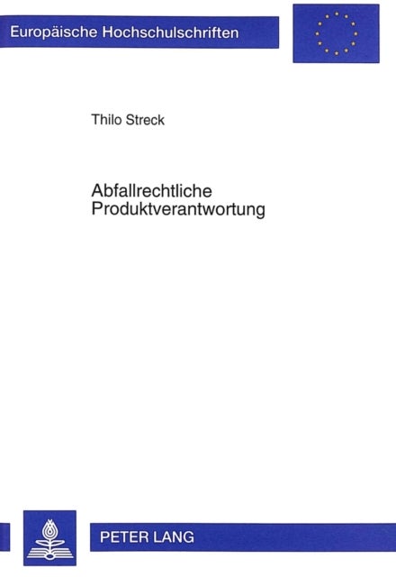 Abfallrechtliche Produktverantwortung - Ein Beitrag Zum Dritten Teil Des Kreislaufwirtschafts- Und Abfallgesetzes