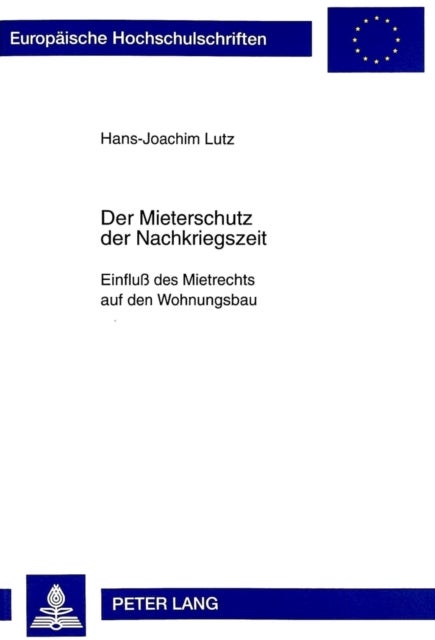 Der Mieterschutz der Nachkriegszeit - Einfluß Des Mietrechts Auf Den Wohnungsbau