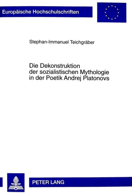 Die Dekonstruktion der sozialistischen Mythologie in der Poetik Andrej Platonovs