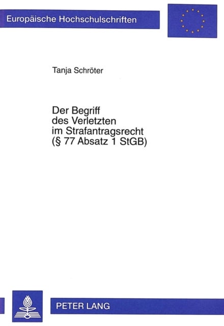 Der Begriff Des Verletzten Im Strafantragsrecht (¿ 77 Absatz 1 Stgb)