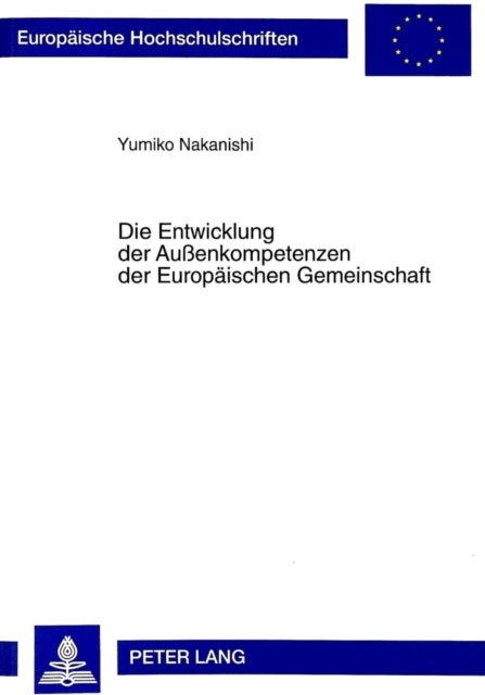Die Entwicklung Der Au¿nkompetenzen Der Europaeischen Gemeinschaft - Der Wandel Der Rechtsprechung Des Europaeischen Gerichtshofs Und Die Daraus Resultierende Notwendigkeit Der Verpflichtung Zur Zusammenarbeit Zwischen Der Gemeinschaft Und Den Mitgliedstaaten Auf Internationaler Ebene