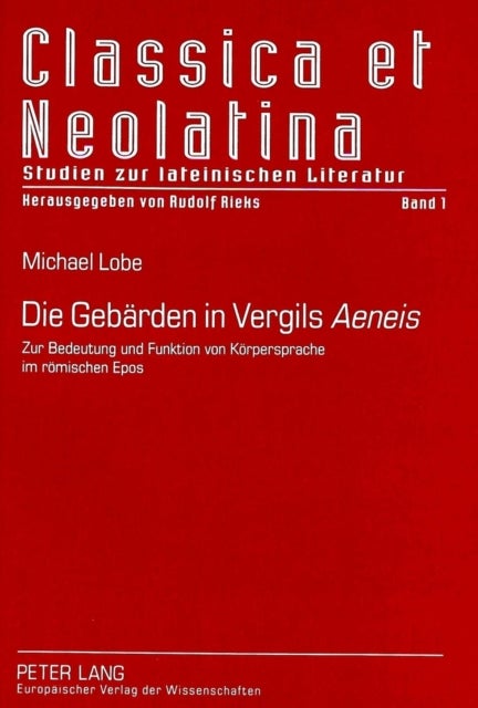 Die Gebaerden in Vergils «Aeneis» - Zur Bedeutung und Funktion von Koerpersprache im roemischen Epos