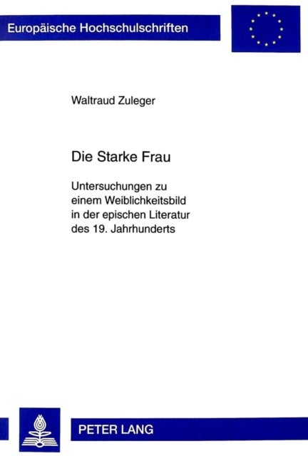Die Starke Frau - Untersuchungen Zu Einem Weiblichkeitsbild in Der Epischen Literatur Des 19. Jahrhunderts