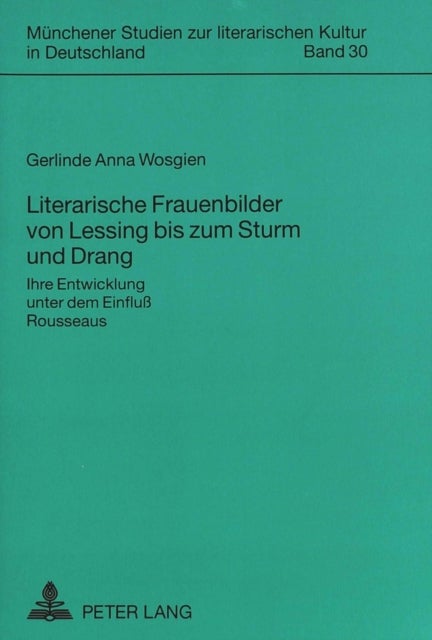 Literarische Frauenbilder Von Lessing Bis Zum Sturm Und Drang - Ihre Entwicklung Unter Dem Einfluß Rousseaus
