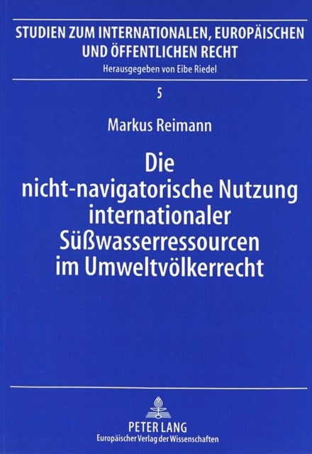 Die nicht-navigatorische Nutzung internationaler Suewasserressourcen im Umweltvoelkerrecht