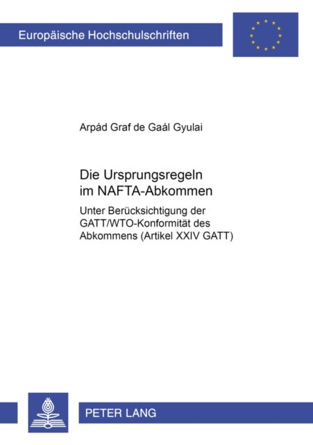 Die Ursprungsregeln Im Nafta-Abkommen - Unter Beruecksichtigung Der Gatt/Wto-Konformitaet Des Abkommens (Artikel XXIV Gatt)