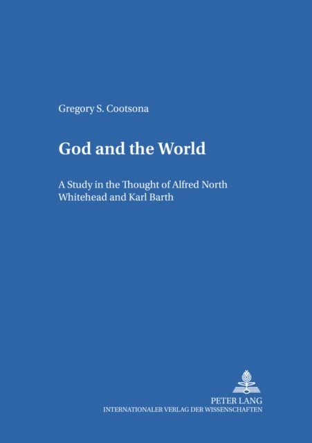 God and the World - A Study in the Thought of Alfred North Whitehead and Karl Barth