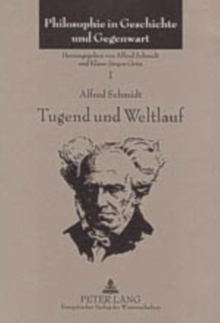 Tugend und Weltlauf - Vortraege Und Aufsaetze Ueber Die Philosophie Schopenhauers (1960-2003)