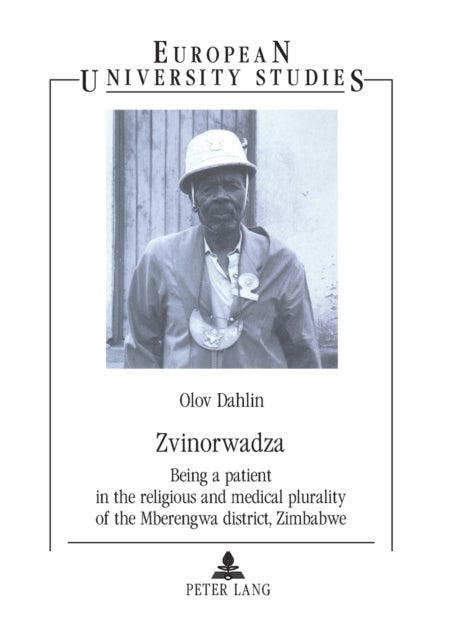 Zvinorwadza - Being a patient in the religious and medical plurality of the Mberengwa district, Zimbabwe