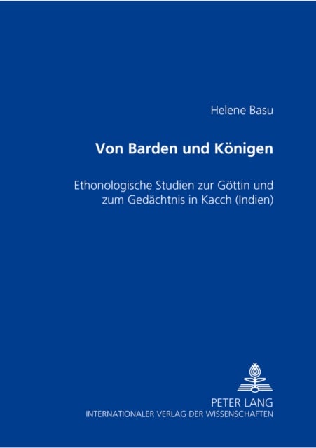 Von Barden und Koenigen - Ethnologische Studien zur Goettin und zum Gedaechtnis in Kacch (Indien)