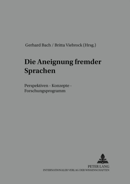 Die Aneignung fremder Sprachen - Perspektiven - Konzepte - Forschungsprogramm